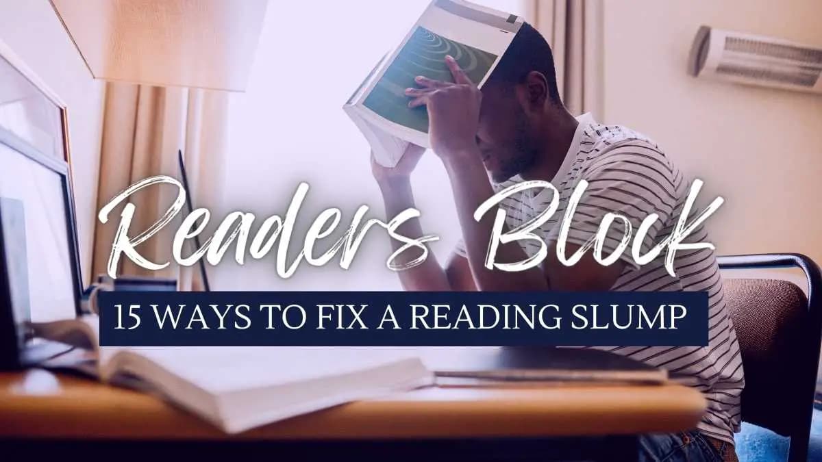 How Do I Fix Readers Block? 15 Effective Ways to Cure A Reading Slump