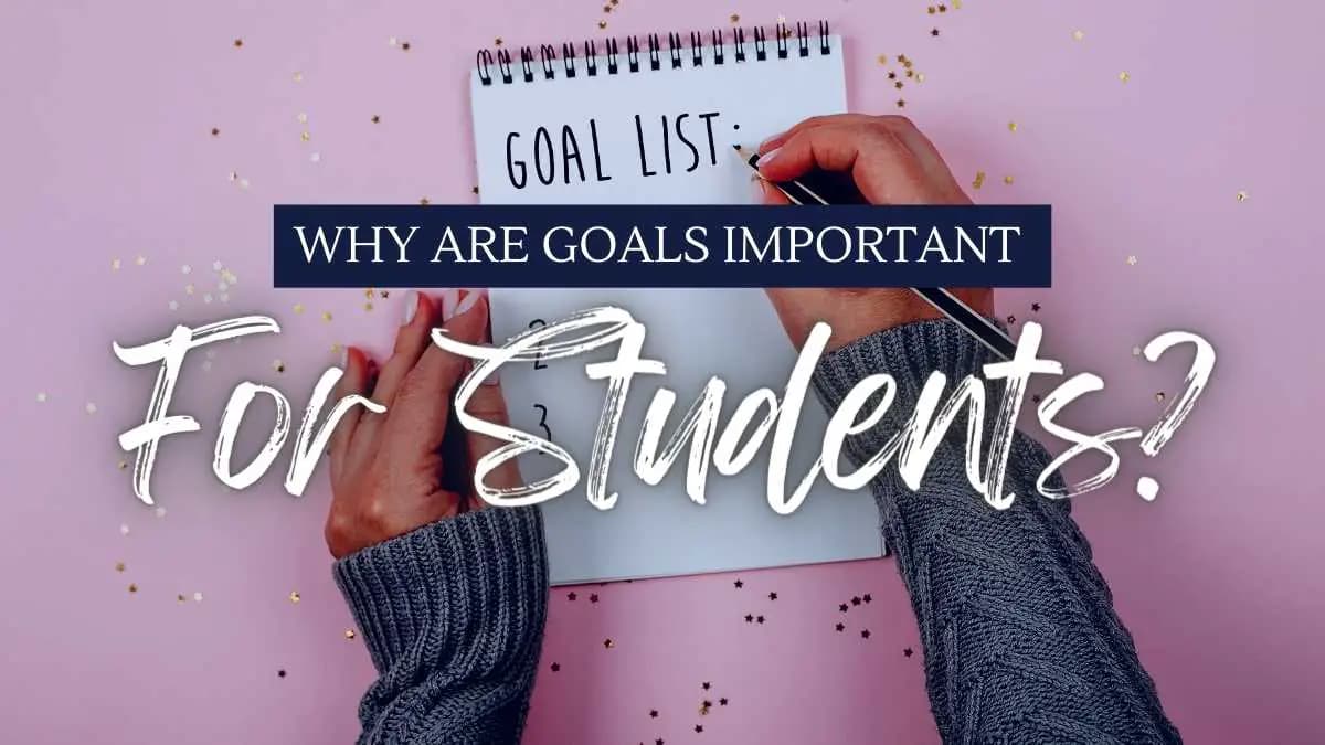 Why Are Goals Important for Students? The Role of Goals in Student Success