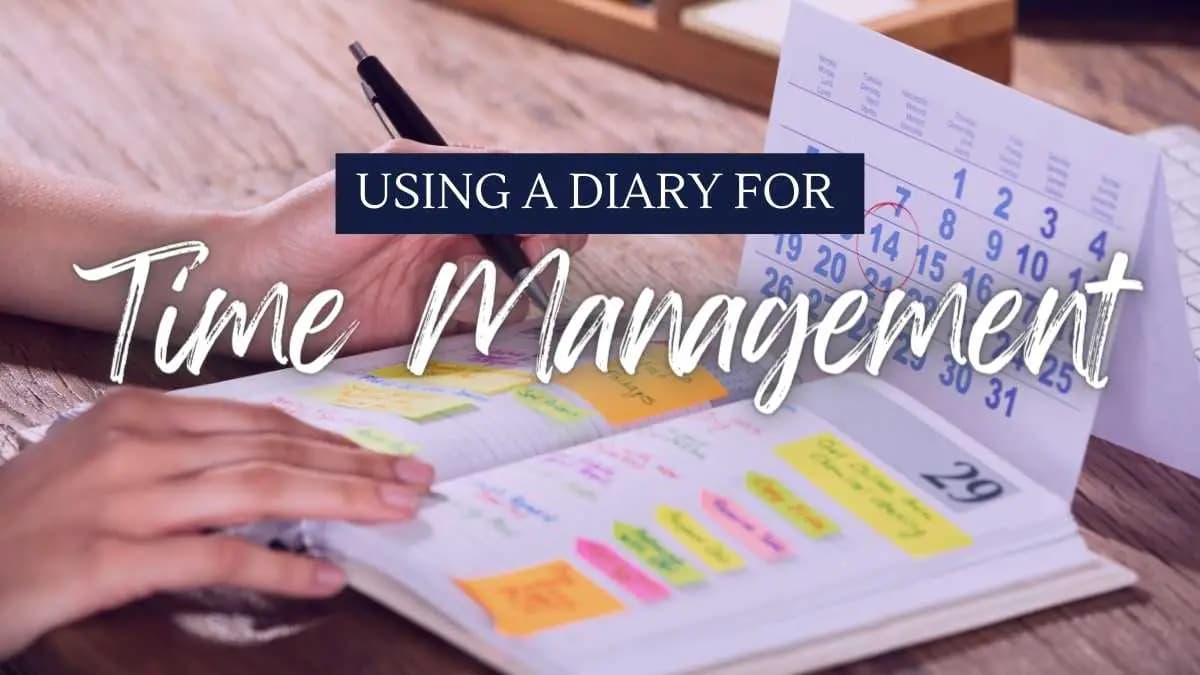 Using a Diary for Time Management: 8 Great Tips to Get More From Your Planner