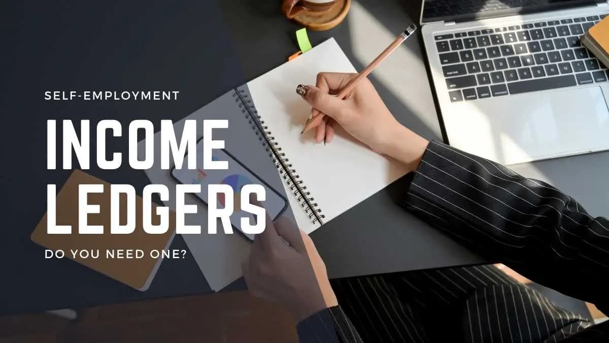 What is a Self Employment Income Ledger and Do You Need One? | Just ...