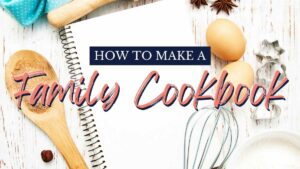 How to Make A Cookbook for your Family